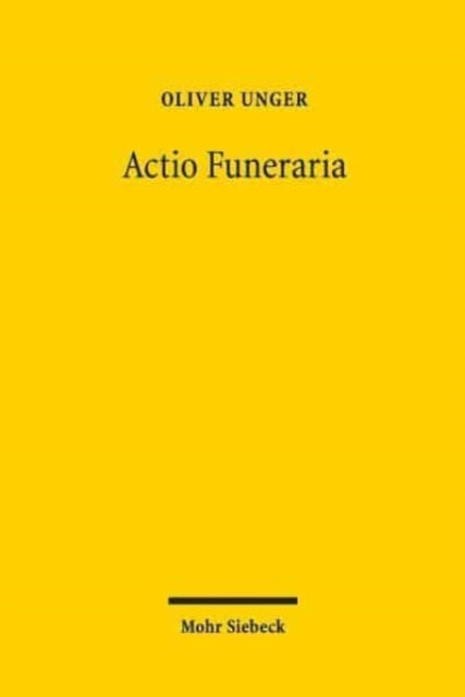 Actio Funeraria: Prinzip und Fall der verbotswidrigen Geschäftsführung ohne Auftrag