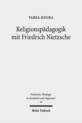 Religionspädagogik mit Friedrich Nietzsche: Eine Auseinandersetzung mit Nietzsches Religions- und Bildungskritik