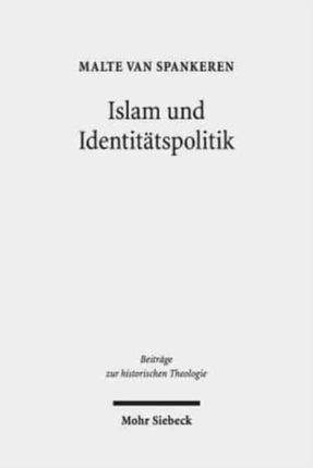 Islam und Identitätspolitik: Die Funktionalisierung der "Türkenfrage" bei Melanchthon, Zwingli und Jonas