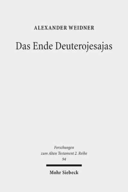 Das Ende Deuterojesajas: Eine literarkritische und redaktionsgeschichtliche Studie zur Entstehung von Jes 40-60