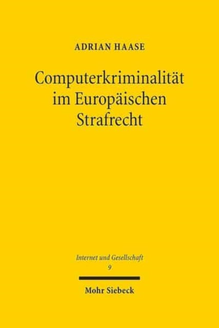 Computerkriminalität im Europäischen Strafrecht: Kompetenzverteilung, Harmonisierungen und Kooperationsperspektiven