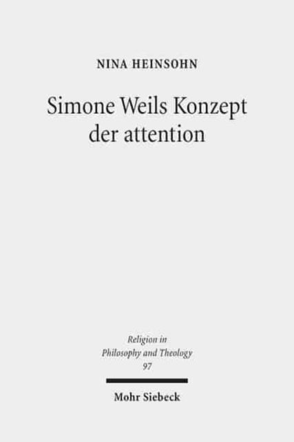 Simone Weils Konzept der attention: Religionsphilosophische und systematisch-theologische Studien