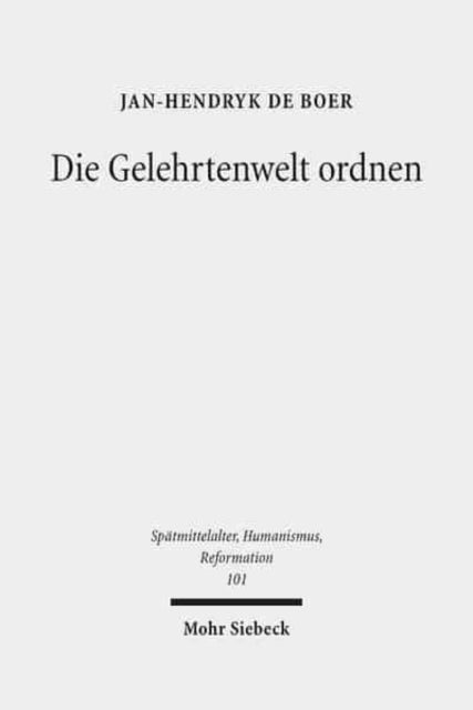 Die Gelehrtenwelt ordnen: Zur Genese des hegemonialen Humanismus um 1500