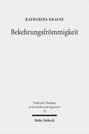 Bekehrungsfrömmigkeit: Historische und kultursoziologische Perspektiven auf eine Gestalt gelebter Religion