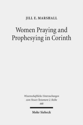 Women Praying and Prophesying in Corinth: Gender and Inspired Speech in First Corinthians