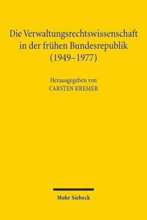 Die Verwaltungsrechtswissenschaft in der frühen Bundesrepublik (1949-1977)