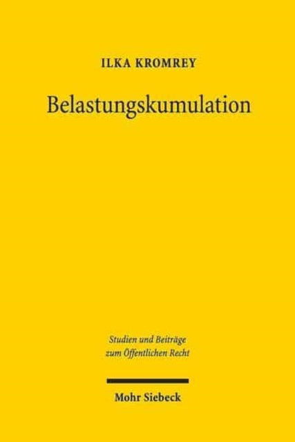 Belastungskumulation: Ein Beitrag zur Erweiterung des grundrechtlichen Eingriffsbegriffs