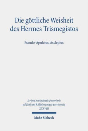 Die göttliche Weisheit des Hermes Trismegistos: Pseudo-Apuleius, Asclepius