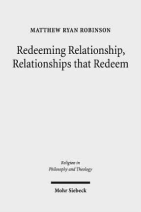 Redeeming Relationship, Relationships that Redeem: Free Sociability and the Completion of Humanity in the Thought of Friedrich Schleiermacher