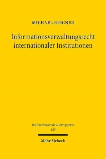 Informationsverwaltungsrecht internationaler Institutionen: Dargestellt am Entwicklungsverwaltungsrecht der Weltbank und Vereinten Nationen