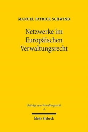 Netzwerke im Europäischen Verwaltungsrecht: Ein Beitrag zu Theorie und Dogmatik der Behördenkooperation in der EU