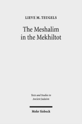 The Meshalim in the Mekhiltot: An Annotated Edition and Translation of the Parables in Mekhilta de Rabbi Yishmael and Mekhilta de Rabbi Shimon bar Yochai