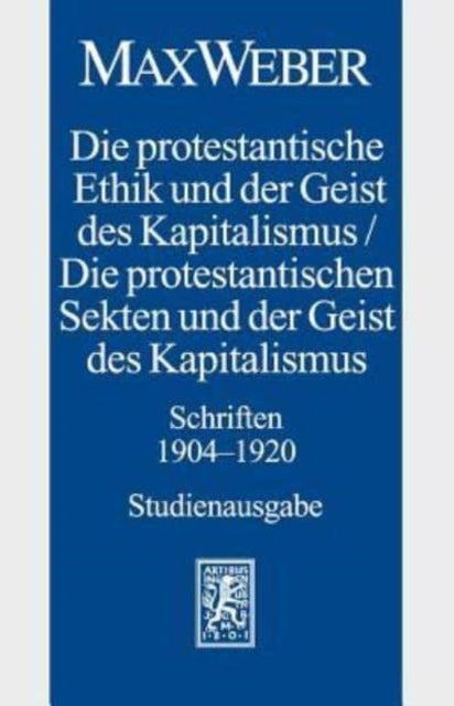 Max Weber-Studienausgabe: Band I/18: Die protestantische Ethik und der Geist des Kapitalismus / Die protestantischen Sekten und der Geist des Kapitalismus. Schriften 1904-1920