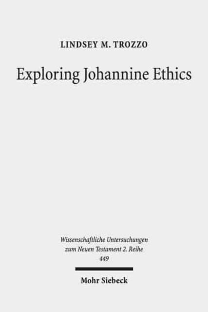 Exploring Johannine Ethics: A Rhetorical Approach to Moral Efficacy in the Fourth Gospel Narrative