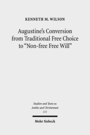 Augustine's Conversion from Traditional Free Choice to "Non-free Free Will": A Comprehensive Methodology