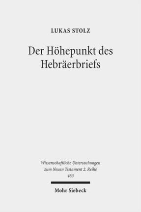 Der Höhepunkt des Hebräerbriefs: Hebräer 12,18-29 und seine Bedeutung für die Struktur und die Theologie des Hebräerbriefs