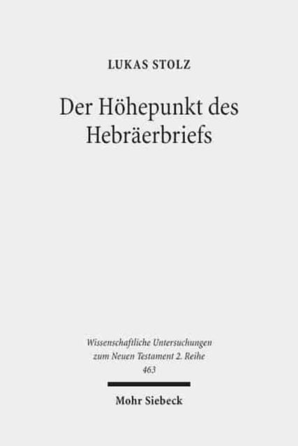 Der Höhepunkt des Hebräerbriefs: Hebräer 12,18-29 und seine Bedeutung für die Struktur und die Theologie des Hebräerbriefs