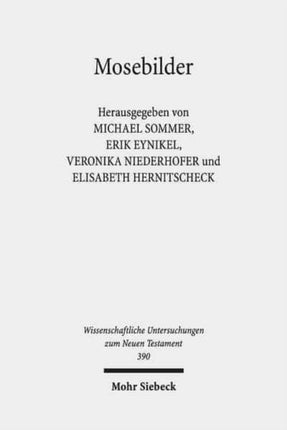 Mosebilder: Gedanken zur Rezeption einer literarischen Figur im Frühjudentum, frühen Christentum und der römisch-hellenistischen Literatur