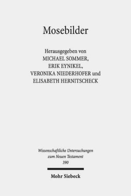 Mosebilder: Gedanken zur Rezeption einer literarischen Figur im Frühjudentum, frühen Christentum und der römisch-hellenistischen Literatur