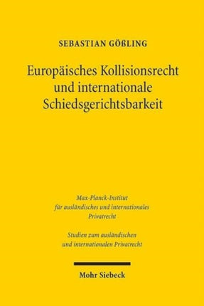 Europäisches Kollisionsrecht und internationale Schiedsgerichtsbarkeit: Die Bedeutung der Rom I-Verordnung bei der Bestimmung des anwendbaren materiellen Rechts durch internationale Handelsschiedsgerichte mit Sitz in der EU