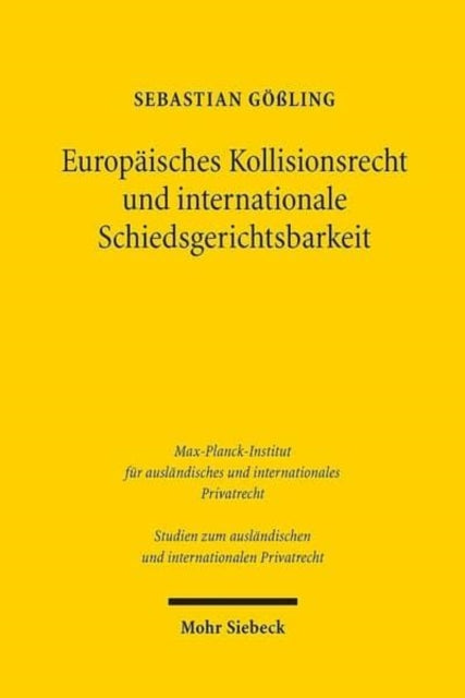 Europäisches Kollisionsrecht und internationale Schiedsgerichtsbarkeit: Die Bedeutung der Rom I-Verordnung bei der Bestimmung des anwendbaren materiellen Rechts durch internationale Handelsschiedsgerichte mit Sitz in der EU