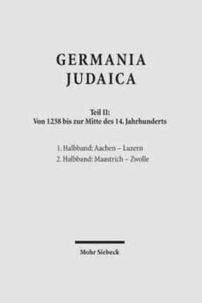 Germania Judaica: Band II: Von 1238 bis zur Mitte des 14. Jahrhunderts; 1. Halbband: Aachen - Luzern. 2. Halbband: Maastrich - Zwolle