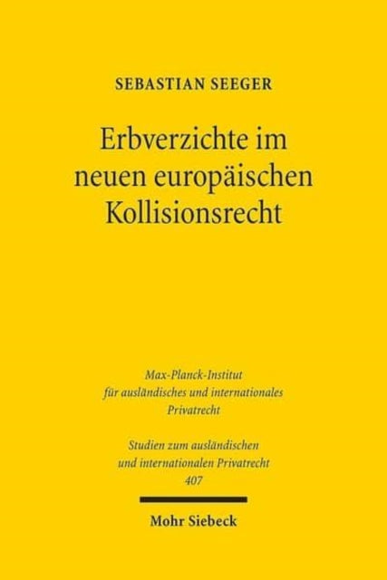 Erbverzichte im neuen europäischen Kollisionsrecht: Unter besonderer Berücksichtigung rechtsvergleichender Bezüge und der Problematik des Statutenwechsels