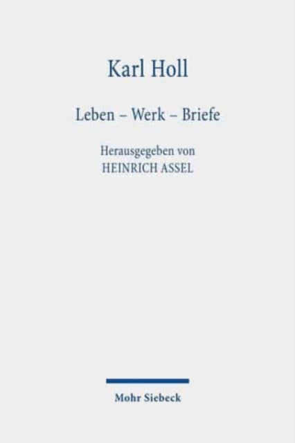 Karl Holl: Leben - Werk - Briefe