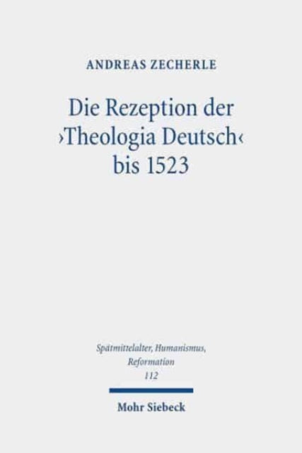 Die Rezeption der 'Theologia Deutsch' bis 1523: Stationen der Wirkungsgeschichte im Spätmittelalter und in der frühen Reformationszeit