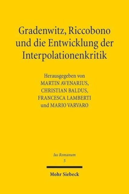 Gradenwitz, Riccobono und die Entwicklung der Interpolationenkritik / Gradenwitz, Riccobono e gli sviluppi della critica interpolazionistica: Methodentransfer unter europäischen Juristen im späten 19. Jahrhundert / Circolazione di modelli e