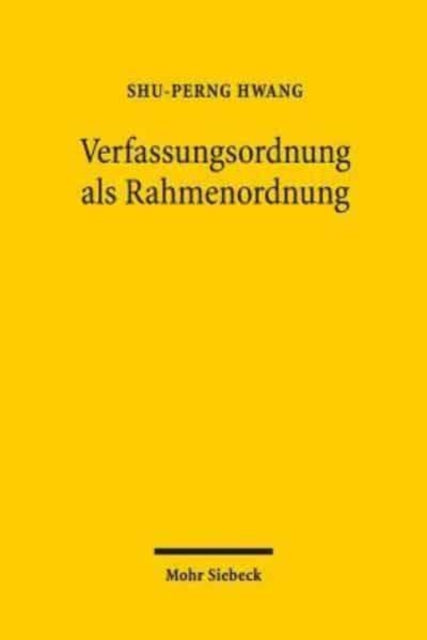 Verfassungsordnung als Rahmenordnung: Eine kritische Untersuchung zum Materialisierungsansatz im Verfassungsrecht aus rahmenorientierter Perspektive