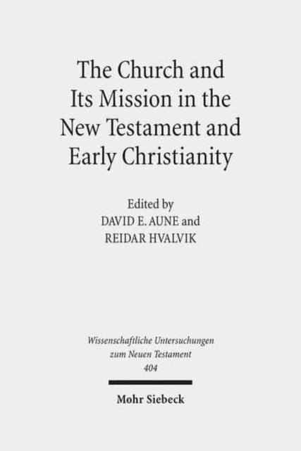 The Church and Its Mission in the New Testament and Early Christianity: Essays in Memory of Hans Kvalbein