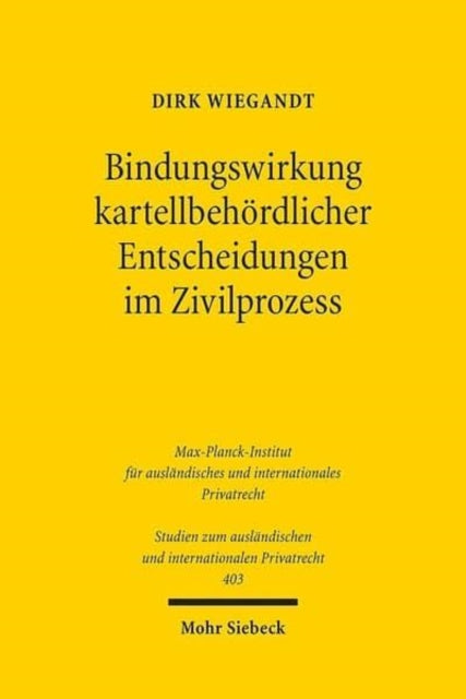 Bindungswirkung kartellbehördlicher Entscheidungen im Zivilprozess: Zur Verzahnung von Kartellverwaltungs- und Kartellprivatrecht