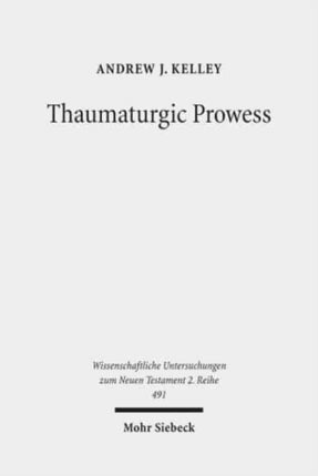 Thaumaturgic Prowess: Autonomous and Dependent Miracle-Working in Mark's Gospel and the Second Temple Period