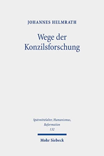 Wege der Konzilsforschung: Studien zur Geschichte des Konzils von Basel (1431-1449) und anderer Konzilien. Ausgewählte Aufsätze Band 2