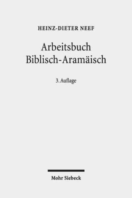 Arbeitsbuch Biblisch-Aramäisch: Materialien, Beispiele und Übungen zum Biblisch-Aramäisch