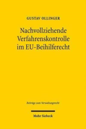 Nachvollziehende Verfahrenskontrolle im EU-Beihilferecht: Zur unionsgerichtlichen Überprüfung komplexer wirtschaftlicher Bewertungen der EU-Beihilfeaufsicht