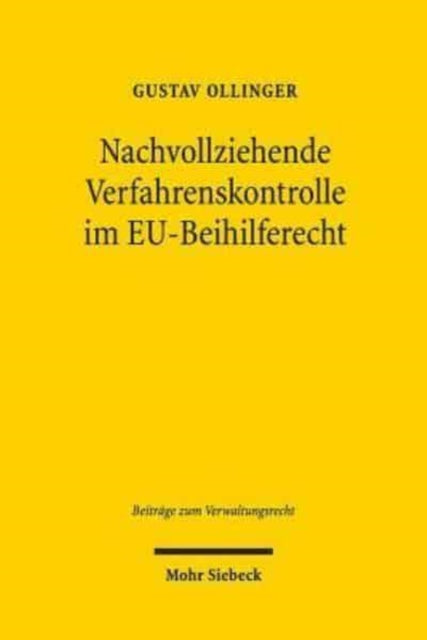 Nachvollziehende Verfahrenskontrolle im EU-Beihilferecht: Zur unionsgerichtlichen Überprüfung komplexer wirtschaftlicher Bewertungen der EU-Beihilfeaufsicht