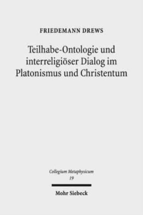 Teilhabe-Ontologie und interreligiöser Dialog im Platonismus und Christentum: "Gott ist Richter mitten unter den Göttern" (Ps 82,1b). Monotheismus, Polytheismus und Teilhabe-Ontologie im Platonismus und Christentum, die Henaden bei Proklos