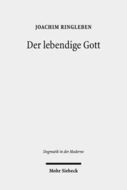 Der lebendige Gott: Gotteslehre als Arbeit am Begriff