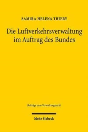 Die Luftverkehrsverwaltung im Auftrag des Bundes: Praxis trägerübergreifender Verwaltungssteuerung