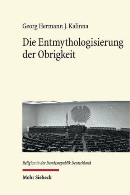 Die Entmythologisierung der Obrigkeit: Tendenzen der evangelischen Ethik des Politischen in der frühen Bundesrepublik der 1950er und 1960er Jahre