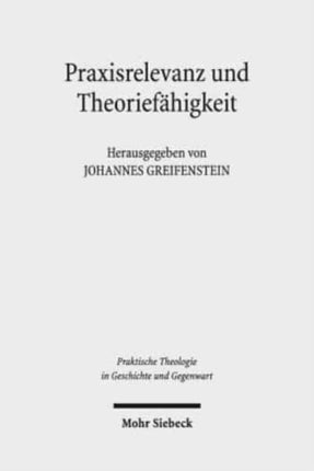 Praxisrelevanz und Theoriefähigkeit: Transformationen der Praktischen Theologie um 1968