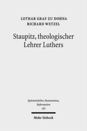 Staupitz, theologischer Lehrer Luthers: Neue Quellen - bleibende Erkenntnisse