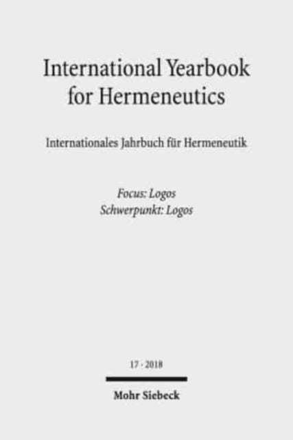 International Yearbook for Hermeneutics/Internationales Jahrbuch für Hermeneutik: Volume 17: Focus: Logos / Band 17: Schwerpunkt: Logos