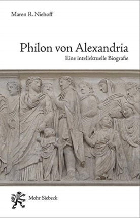 Philon von Alexandria: Eine intellektuelle Biographie