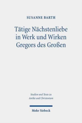 Tätige Nächstenliebe in Werk und Wirken Gregors des Großen