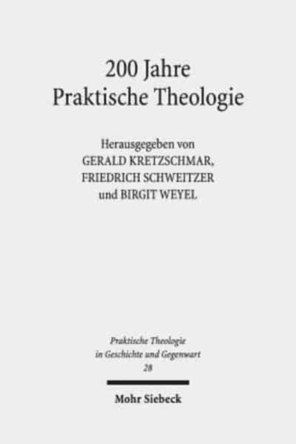 200 Jahre Praktische Theologie: Fallstudien zur Geschichte der Disziplin an der Universität Tübingen