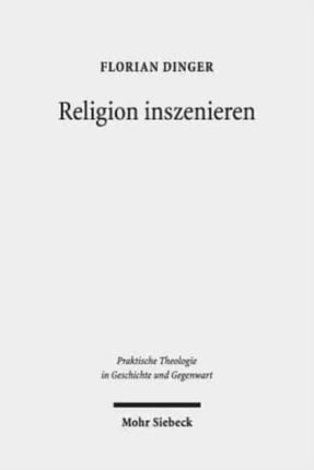 Religion inszenieren: Ansätze und Perspektiven performativer Religionsdidaktik