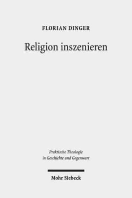 Religion inszenieren: Ansätze und Perspektiven performativer Religionsdidaktik